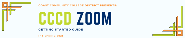 The text Coast Community College District presents CCCD Zoom Getting Started Guide INT-Spring 2021.