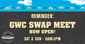 Reminder: GWC Swap Meet now open! Sat & Sun 8:00 a.m. to 3:00 p.m.